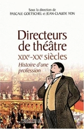 Directeurs De Théâtre ; Xix-Xx Siècles ; Histoire D'Une Profession