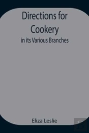 Directions For Cookery, In Its Various Branches