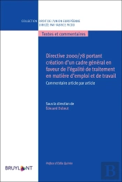 Directive 2000/78 Portant Création D'Un Cadre Général En Faveur De L'Égalité De Traitement En Matière D'Emploi Et De Travail ; Commentaire Article Par Article