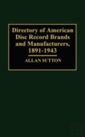 Directory Of American Disc Record Brands And Manufacturers, 1891-1943