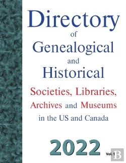 Bertrand.pt - Directory Of Genealogical And Historical Societies, Libraries, Archives And Museums In The Us And Canada, 2022, Vol 1