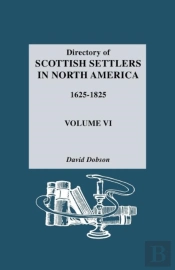 Directory Of Scottish Settlers In North America, 1625-1825. Volume Vi