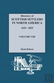 Directory Of Scottish Settlers In North America, 1625-1825. Volume Viii