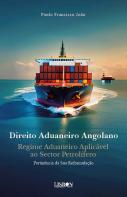 Direito Aduaneiro Angolano - Regime Aduaneiro Aplicável ao Sector Petrolífero