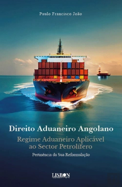 Bertrand.pt - Direito Aduaneiro Angolano - Regime Aduaneiro Aplicável ao Sector Petrolífero