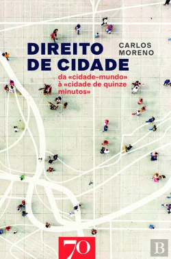 Bertrand.pt - Direito De Cidade - Da «Cidade-Mundo» À «Cidade De Quinze Minutos»