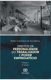 Direitos Da Personalidade Do Trabalhador E Poder Empregatício - Volume 1