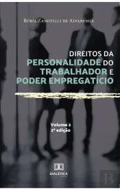 Direitos Da Personalidade Do Trabalhador E Poder Empregatício - Volume 2