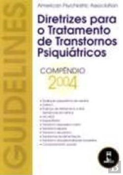 Bertrand.pt - Diretrizes para o Tratamento de Transtornos Psiquiátricos - Compêndio 2004