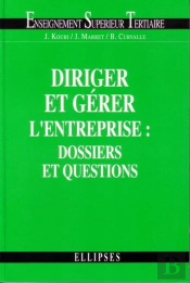 Diriger Et Gérer L'Entreprise : Dossiers Et Questions