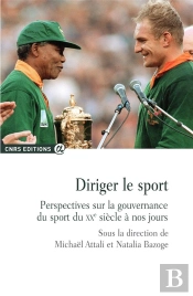 Diriger Le Sport ; Perspectives Sur La Gouvernance Du Sport Du Xxe Siècle À Nos Jours