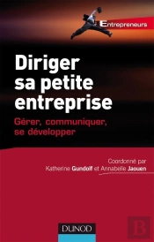 Diriger Sa Petite Entreprise ; Gérer, Communiquer, Se Développer