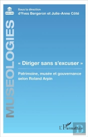 'Diriger Sans S'Excuser' Patrimoine, Musée Et Gouvernance Selon Roland Arpin