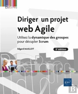 Bertrand.pt - Diriger Un Projet Web Agile : Utilisez La Dynamique Des Groupes Pour Décupler Scrum (2e Édition)