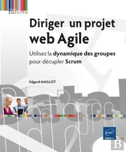 Bertrand.pt - Diriger Un Projet Web Agile - Utilisez La Dynamique Des Groupes Pour Decupler Scrum