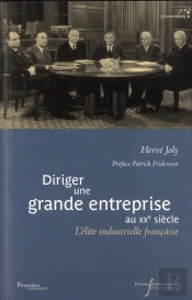 Diriger Une Grande Entreprise Au Xxe Siecle - L'Elite Industrielle Francaise
