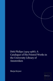 Dirk Philips (1504-1568): A Catalogue Of His Printed Works In The University Library Of Amsterdam