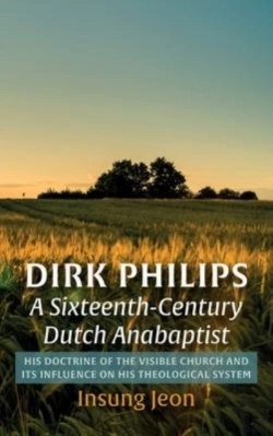 Bertrand.pt - Dirk Philips, A Sixteenth-Century Dutch Anabaptist