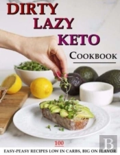 Dirty, Lazy, Keto Cookbook