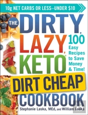 Dirty, Lazy, Keto Dirt Cheap Cookbook