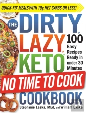 Dirty, Lazy, Keto No Time To Cook Cookbook