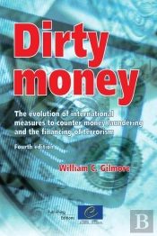 Dirty Money ; The Evolution Of International Measures To Counter Money Laundering And The Financing Of Terrorism (4th Edition)