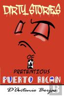 Dirty Stories Of A Pretentious Puerto Rican