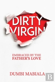 Dirty Virgin : Embraced By The Father'S