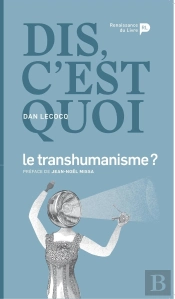 Dis, C'Est Quoi Le Transhumanisme ?