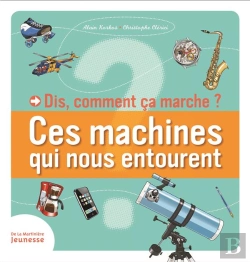 Bertrand.pt - Dis, Comment Ça Marche ? Ces Machines Qui Nous Entourent