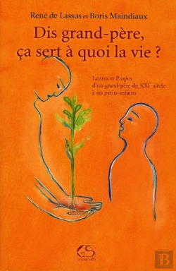 Bertrand.pt - Dis Grand-Père, Ça Sert À Quoi La Vie ? Lettres Et Propos D'Un Grand-Père Du Xxi Siècle À Ses Petits Enfants