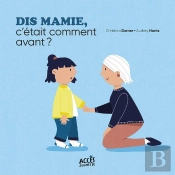 Dis Mamie, C'Était Comment Avant ?