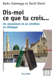 Dis-Moi Ce Que Tu Crois... Un Musulman Et Un Chretien En Dialogue
