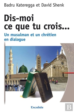 Bertrand.pt - Dis-Moi Ce Que Tu Crois... Un Musulman Et Un Chretien En Dialogue