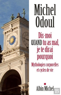 Bertrand.pt - Dis-Moi Quand Tu As Mal, Je Te Dirai Pourquoi ; Mythologies Corporelles Et Cycles De Vie