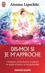 Dis-Moi Si Je M'Approche ; L'Initiation D'Une Femme Moderne En Quete D'Amour Et De Spiritualite