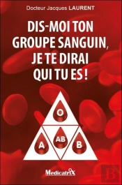 Dis-Moi Ton Groupe Sanguin, Je Te Dirai Qui Tu Es !