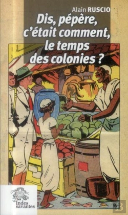 Bertrand.pt - Dis Pépère, C'Était Comment Le Temps Des Colonies ?