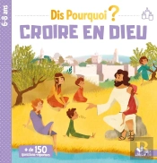Dis Pourquoi ? : Croire En Dieu