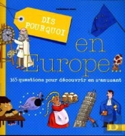 Dis Pourquoi En Europe... 365 Questions Pour Découvrir En S'Amusant
