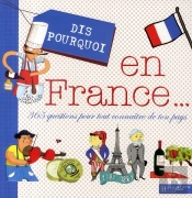 Dis Pourquoi En France ; 365 Questions Pour Connaître Ton Pays