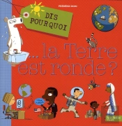 Dis Pourquoi... La Terre Est Ronde ?