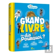 Dis Pourquoi ? : Le Grand Livre Des Dis Pourquoi ?