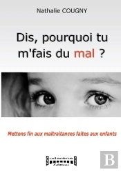 Dis, Pourquoi Tu M'Fais Du Mal ? Mettons Fin Aux Maltraitances Faites Aux Enfants