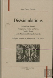 Dis-Simulations - Jules-Cesar Vanini, Francois La Mothe Le Vayer, Gabriel Naude, Louis Machon Et Tor