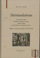 Dis-Simulations - Jules-Cesar Vanini, Francois La Mothe Le Vayer, Gabriel Naude, Louis Machon Et Tor