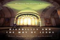Disability And The Way Of Jesus Â€“ Holistic Healing In The Gospels And The Church