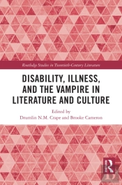 Disability, Illness, And The Vampire In Literature And Culture