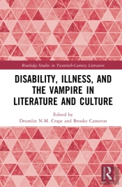 Disability, Illness, And The Vampire In Literature And Culture