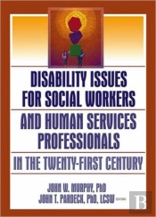 Disability Issues For Social Workers And Human Services Professionals In The Twenty-First Century